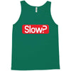SLOW? Tank Top