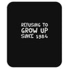 refusing to grow up since 1984 Mousepad