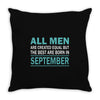 all men are created equal but the best are born in september Throw Pillow