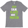 keep calm plants have protein T-Shirt