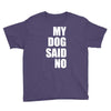 my dog said no! Youth Tee