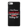 i never dreamed i'd grow up to be a super cute scorpio but here i am k iPhone 7 Case