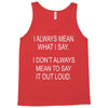 i always mean what i say Tank Top