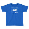 unheil havoc since 1957 Toddler T-shirt