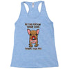 be the person your dog thinks you are Racerback Tank