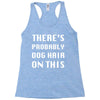 there's probably dog hair on this Racerback Tank