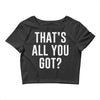 that's all you got Crop Top