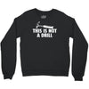 this is not a drill Crewneck Sweatshirt