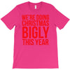 we're doing christmas bigly this year T-Shirt
