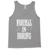 normal is boring tie dye Tank Top