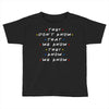 They Don't That We Know They Know We Know Toddler T-shirt