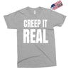 creep it real Exclusive T-shirt