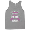 All Women Created Equal But The Best Born In January Tank Top
