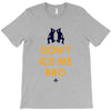 don't ice me bro T-Shirt
