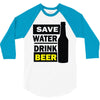 save water drink beer (2) 3/4 Sleeve Shirt