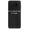 it's a good day to read text Samsung Galaxy S8 Case