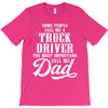 Some People Call Me a Truck Driver The Most Important Call Me Dad T-Shirt