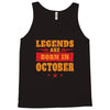 Legends Are Born In October Tank Top