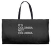 it's colombia not columbia Weekender Totes