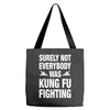 Surely Not Everybody Was Kung Fu Fighting Tote Bags