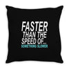 faster than the speed of something slower Throw Pillow