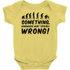 Something Somewhere Went Terribly Wrong Baby Onesie