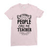My Favorite People Call Me Teacher Ladies Fitted T-Shirt