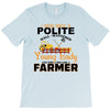 I Was Once A Polite Well Mannered Young Lady And The I Became A Farmer T-Shirt