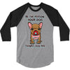 be the person your dog thinks you are 3/4 Sleeve Shirt