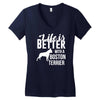 life is better with a boston terrier Women's V-Neck T-Shirt