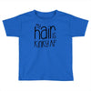 my hair is kinky af Toddler T-shirt