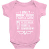 I ONLY DRINK BEER 3 DAYS A WEEK Baby Onesie