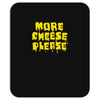 more cheese please Mousepad