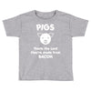 pigs thank the lord they're made from bacon Toddler T-shirt