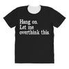 hang on let me overthink this All Over Women's T-shirt