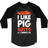 i like pig butts and i cannot lie 3/4 Sleeve Shirt