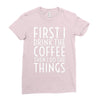 first i drink the coffee Ladies Fitted T-Shirt