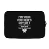 I'm Your Mother's Day Gift Dad Says You're Welcome Baby Girl Laptop sleeve