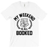 my weekend is all booked T-Shirt