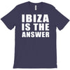 ibiza is the answer T-Shirt