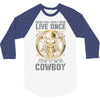 You Only Live Once It as a Cowboy 3/4 Sleeve Shirt