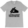 i have my own font T-Shirt