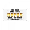 You Guys Want to Get Rufus Back, or What License Plate