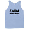 sweat is fat crying funny college beer party sex crude humor frat cool Tank Top