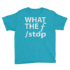 what the f stop Youth Tee