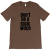 don't be a basic witch T-Shirt