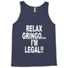 relax gringo i'm legal funny humor mexican spanish tee Tank Top