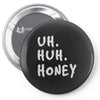 uh huh honey Pin-back button