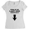 This is My Last One Seriously Women's Triblend Scoop T-shirt