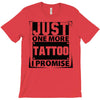 Just One More Tattoo I Promise T-Shirt